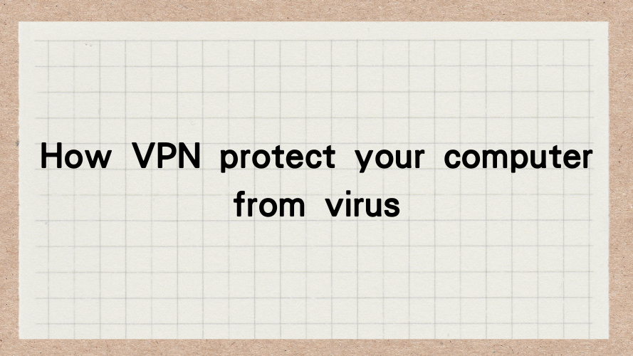 How VPN protect your computer from virus